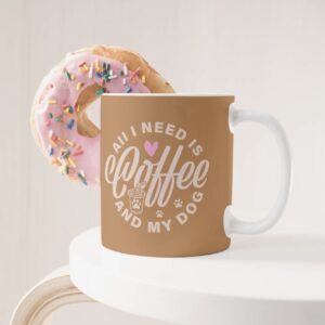 Mug - All I need is Coffee and my Dog